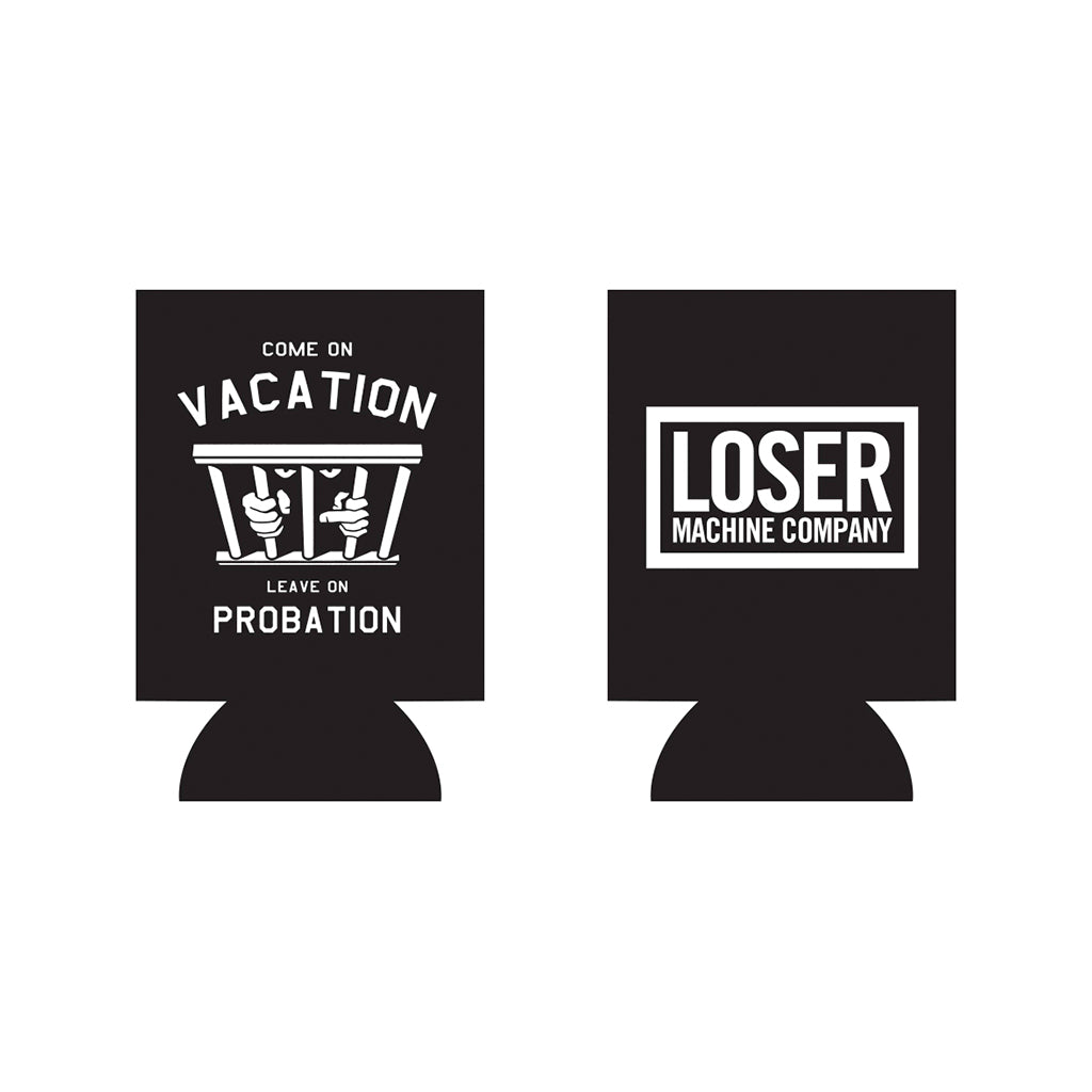 Come on vacation leave on probation koozie on a white background