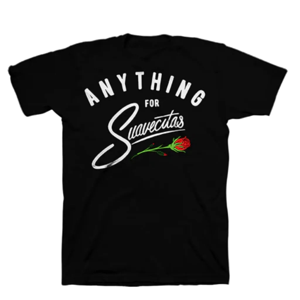 Black crew neck t-shirt with the text 'ANYTHING FOR Suavecita' followed by a graphic of a rose.