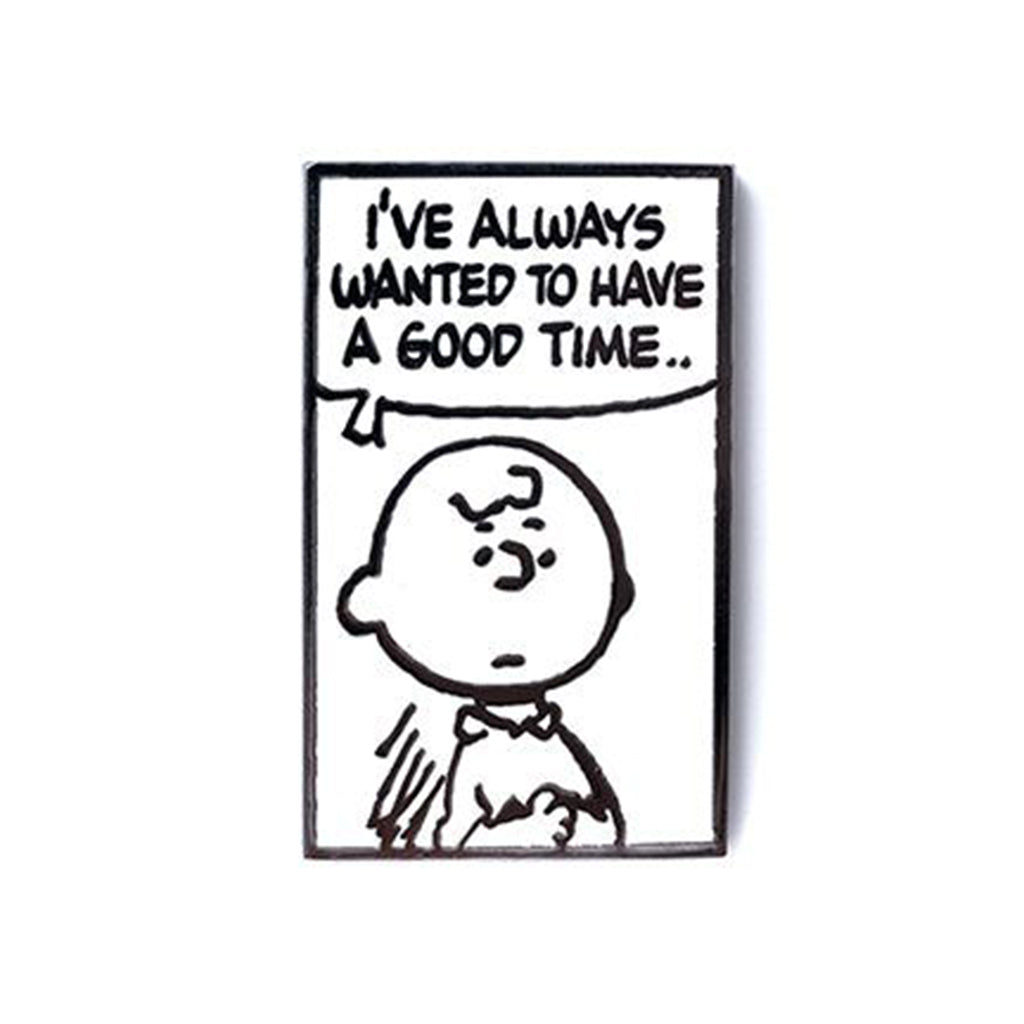 Charlie Brown Pin saying 'I've always wanted to have a good time...' on a white background