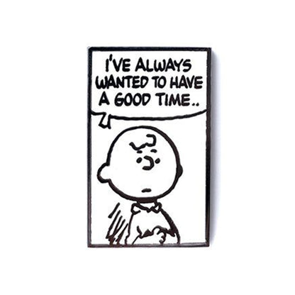 Charlie Brown Pin saying 'I've always wanted to have a good time...' on a white background