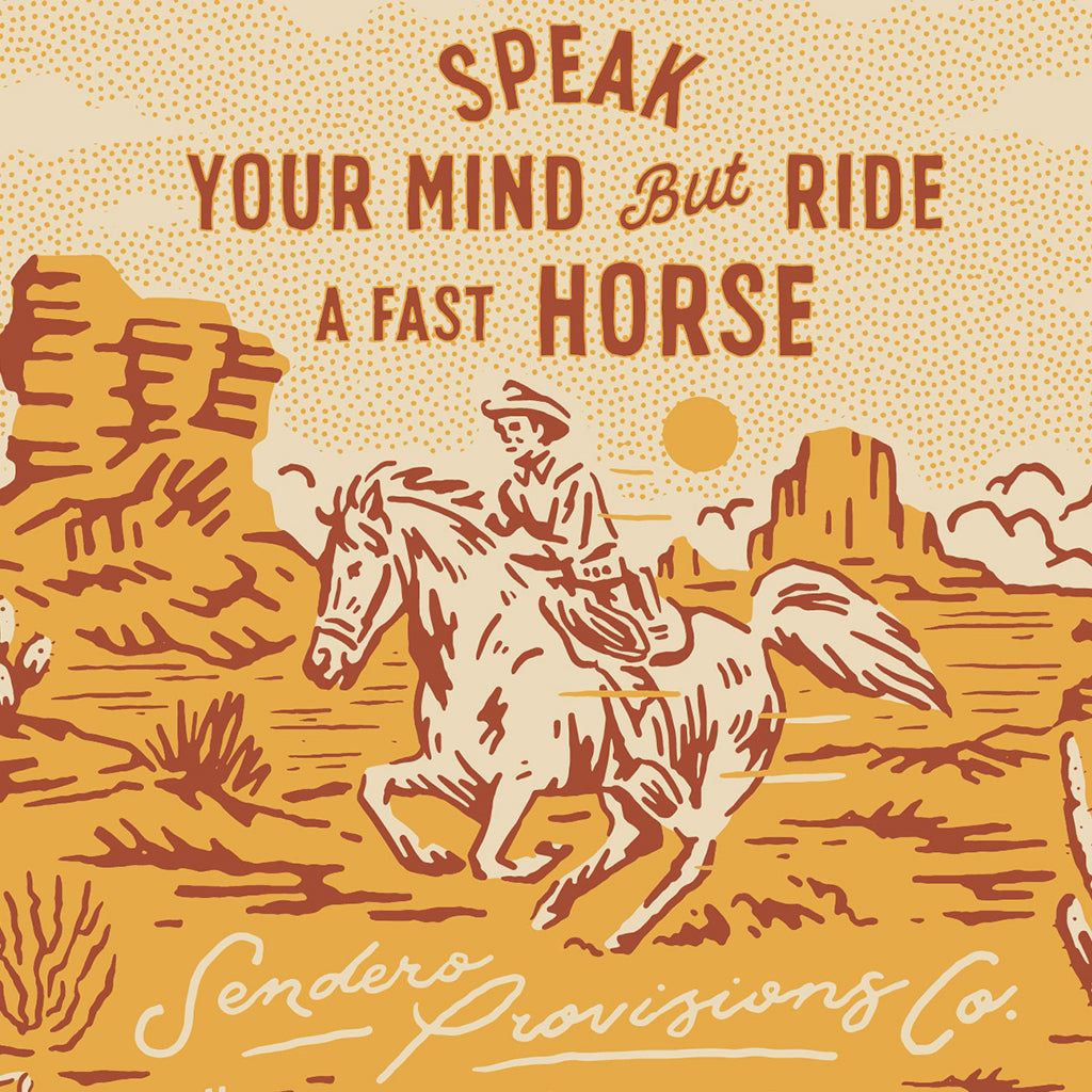 Vintage-style illustration of a cowboy on a horse with text 'Speak Your Mind But Ride A Fast Horse' and 'Sendero Provisions Co.'.